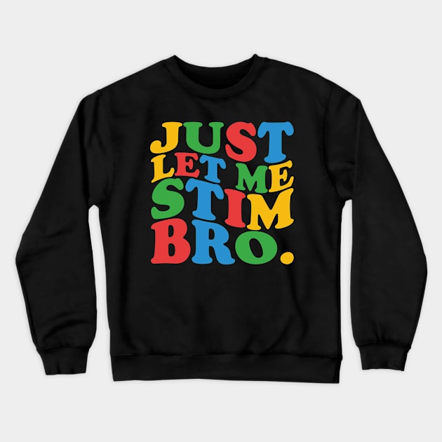 Just Let Me Stim Bro Crewneck Sweatshirt by mdr design